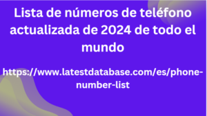 Lista de números de teléfono actualizada de 2024 de todo el mundo 